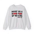 Never Let A Nigga Fuck Up Ya Coins - Funny Weed Talk Sweatshirt