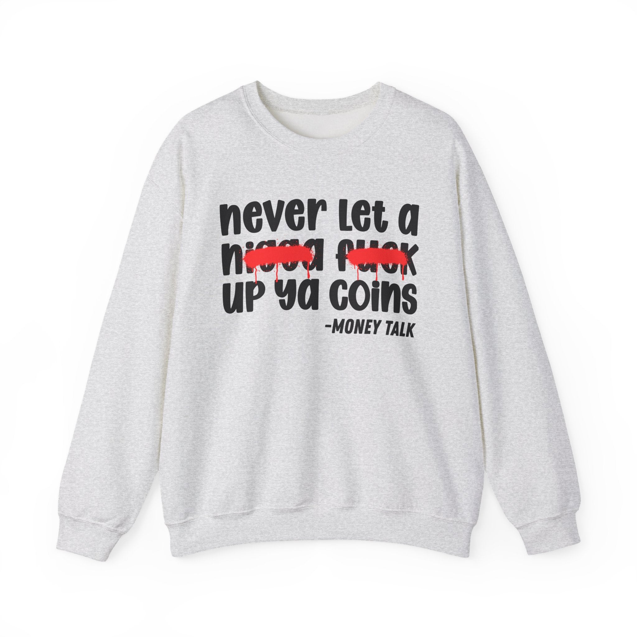 Never Let A Nigga Fuck Up Ya Coins - Funny Weed Talk Sweatshirt