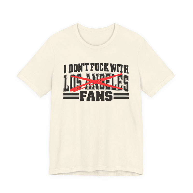 I Don't Fuck With Los Angeles Fans — Bold Anti-Sports Fans T-Shirt