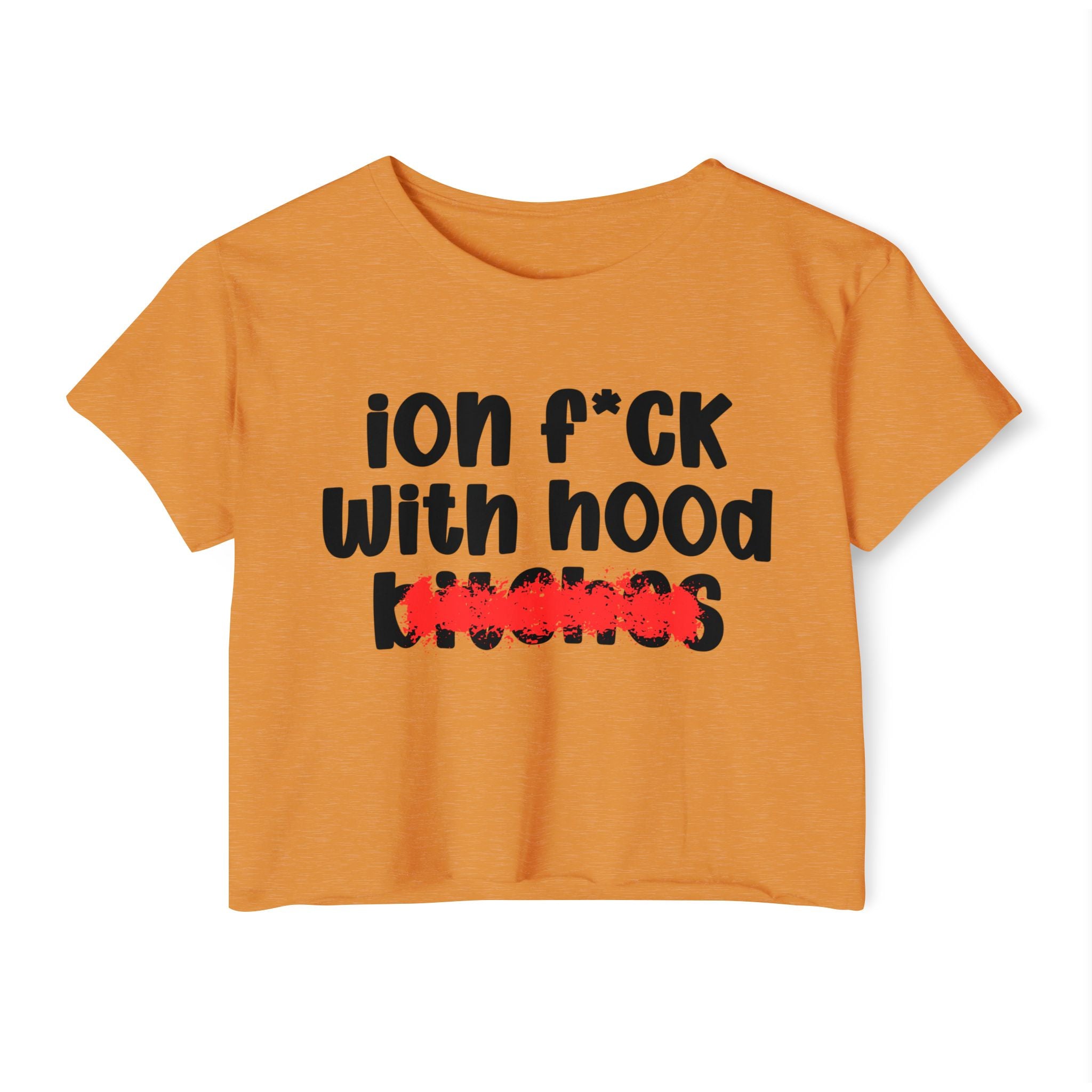 ION (I Don't) FUCK WIT HOOD BITCHES — Bold Sarcastic Crop Top