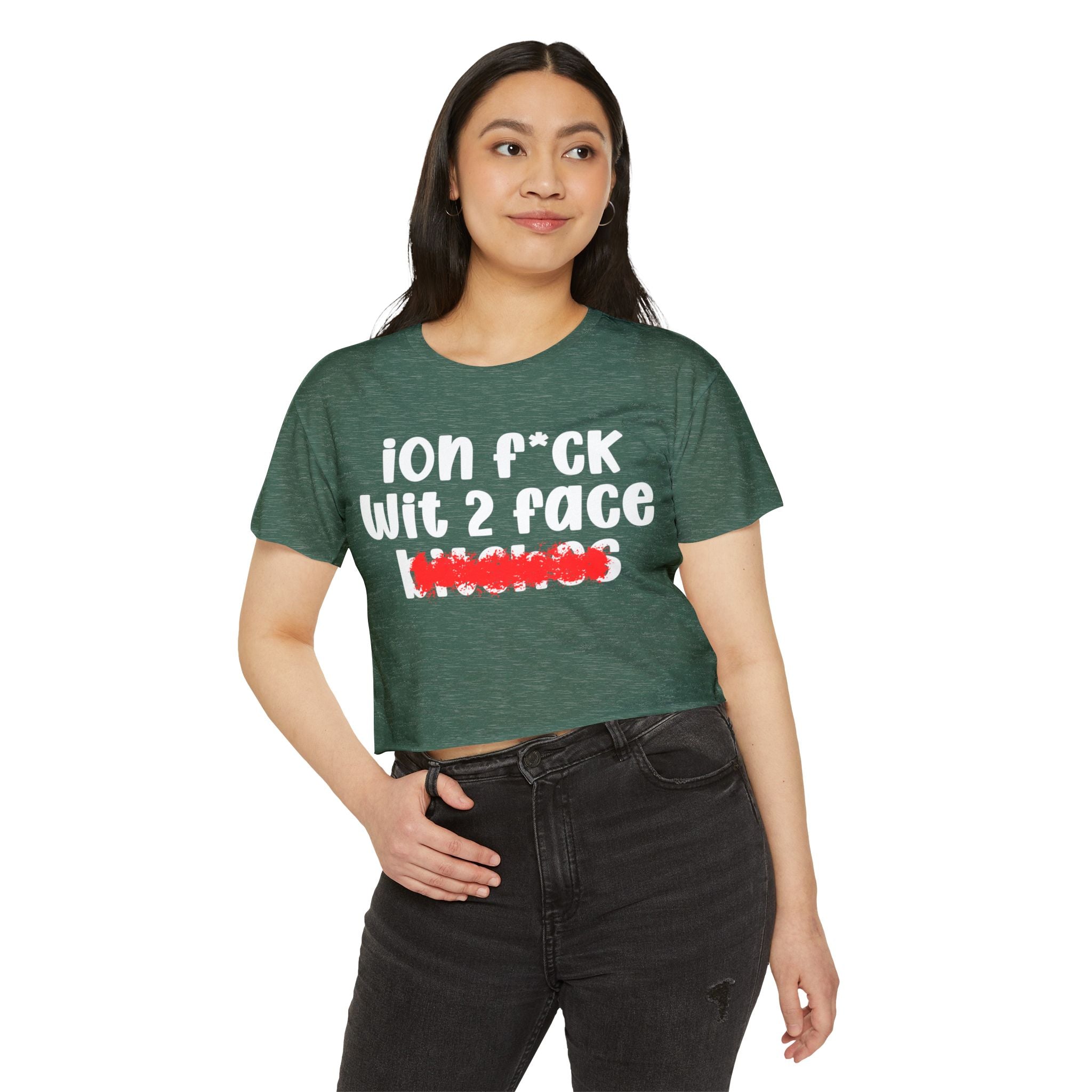 ION (I Don't) FUCK WIT 2 FACE BITCHES - Bold Sarcastic Crop Top