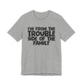 I'm From The Trouble Side Of The Family - Humorous Family Pride T-Shirt