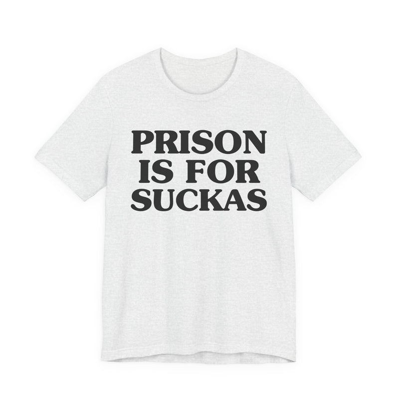 Prison Is For Suckas  — Real Talk Prison Statement T-shirt