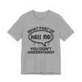 What Part of Hell No You Don't Understand? T-Shirt