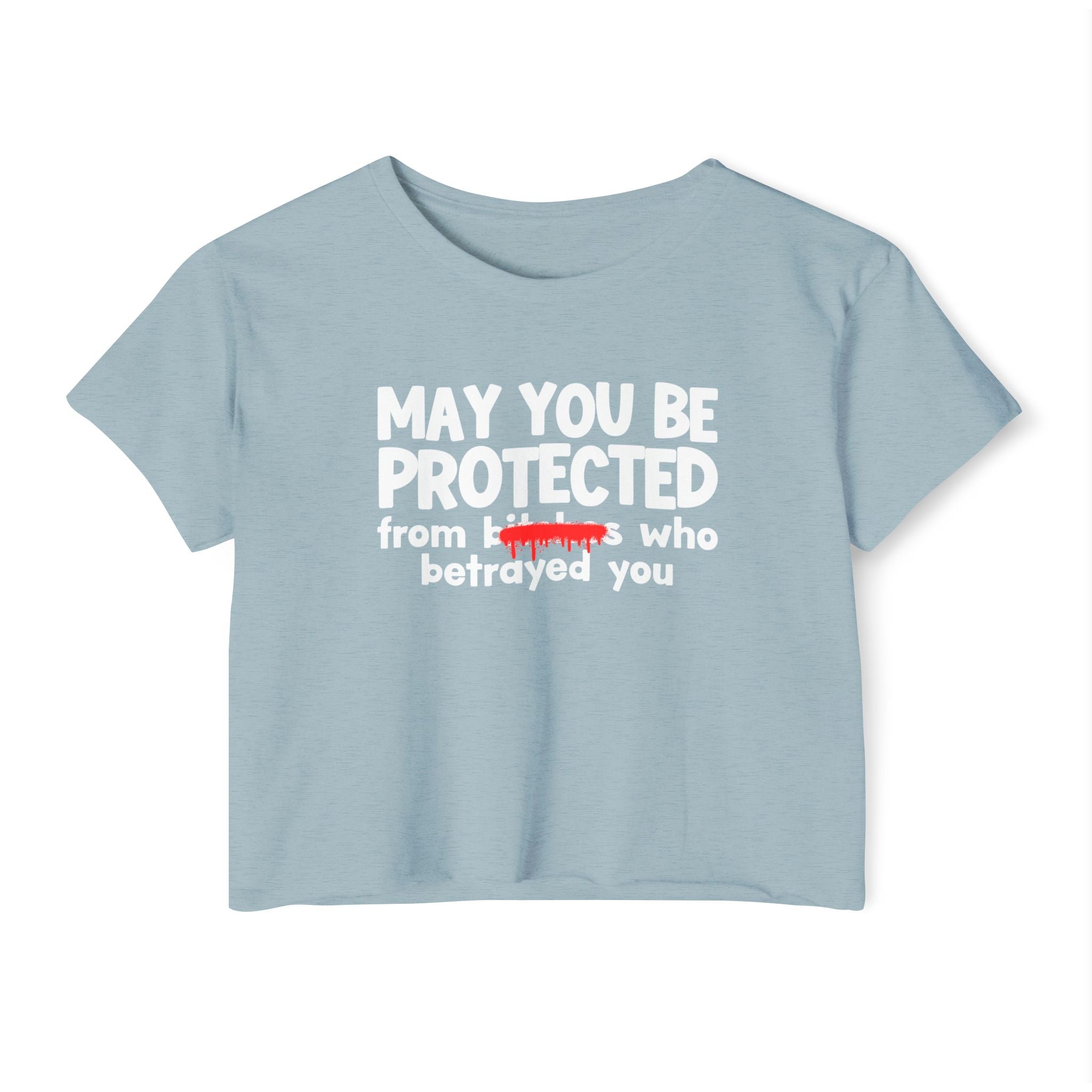 May You Be Protected From Bitches Who Betrayed You — Funny Protection Statement Crop Top