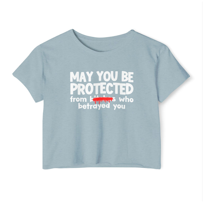 May You Be Protected From Bitches Who Betrayed You — Funny Protection Statement Crop Top