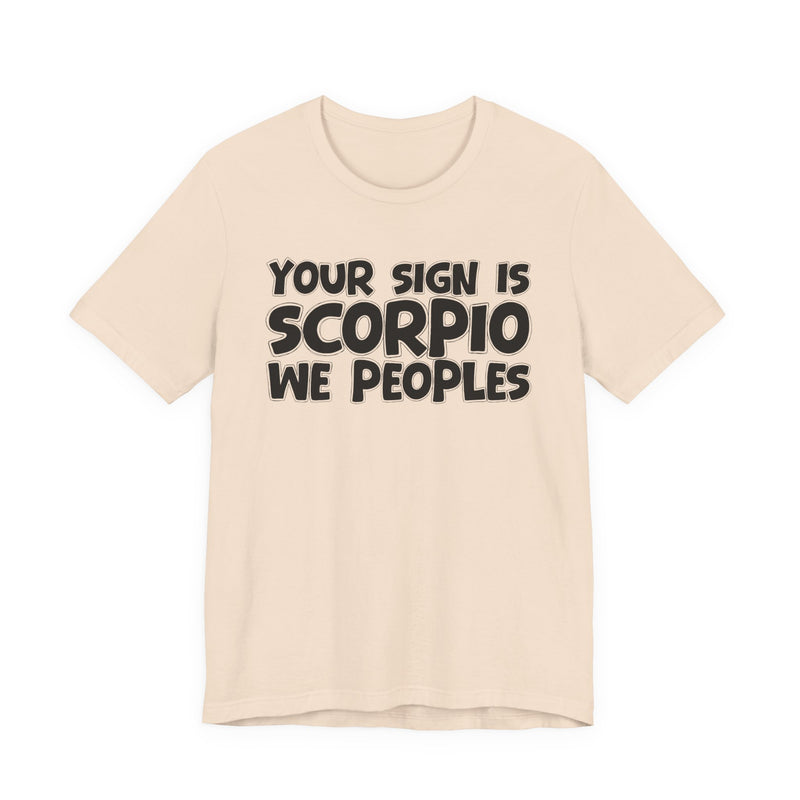 If Your Sign Is SCORPIO We Peoplez —— Fun Astrology T-Shirt for SCORPIOS