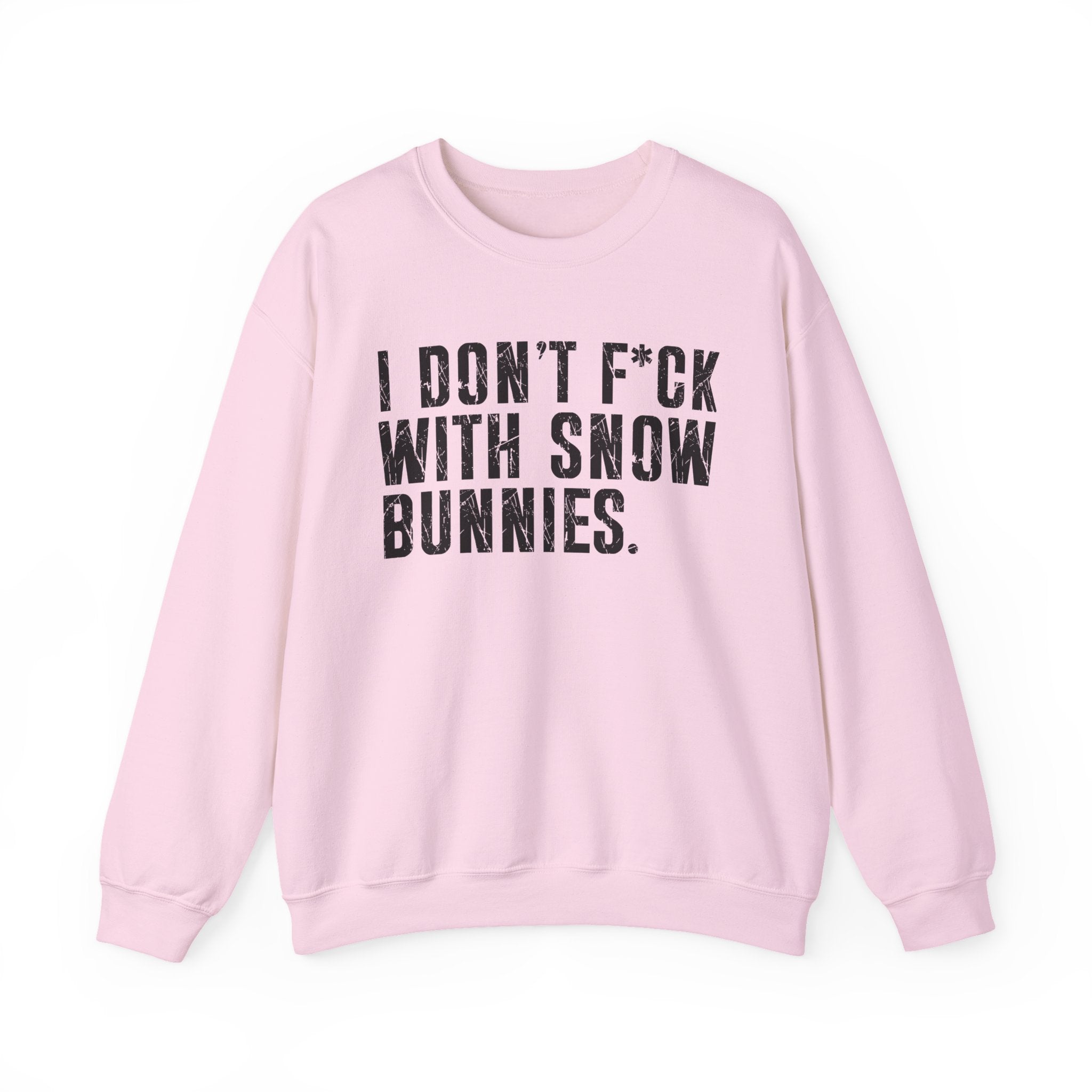 I Don't Fuck With Snow Bunnies — Sweatshirt