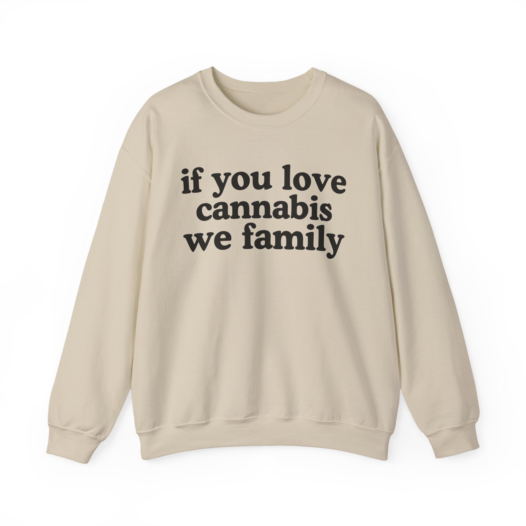 If You Love Cannabis We Family - Cannabis Lovers Gift Sweatshirt