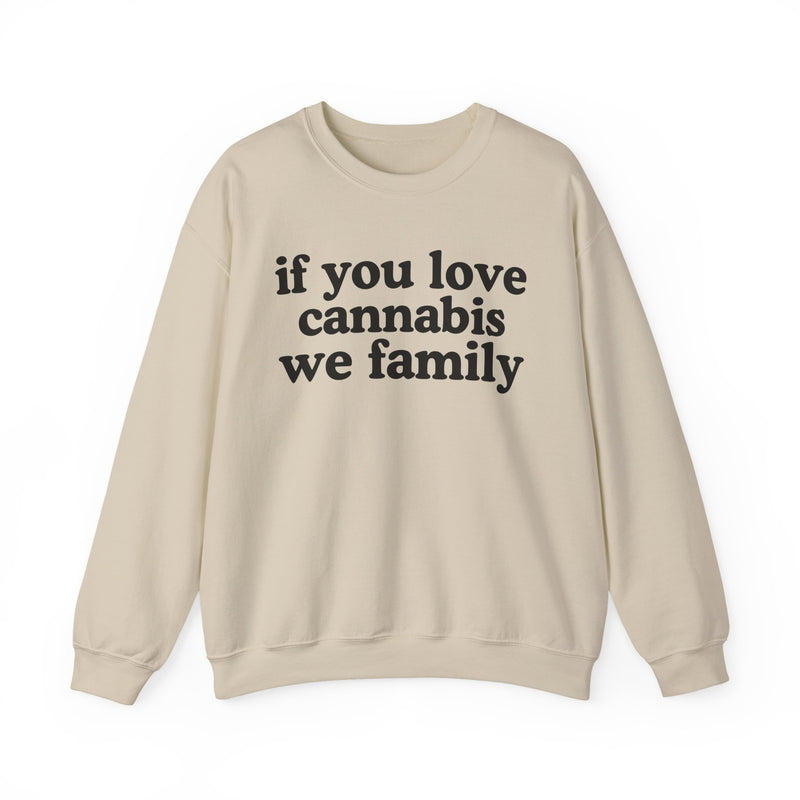 If You Love Cannabis We Family - Sweatshirt