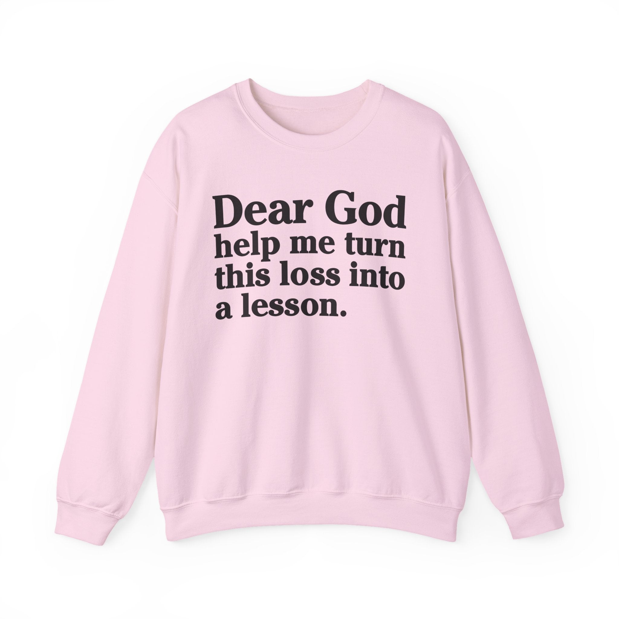 Dear God Help Me Turn This Loss Into A Lesson - Positive Christian Sweatshirt