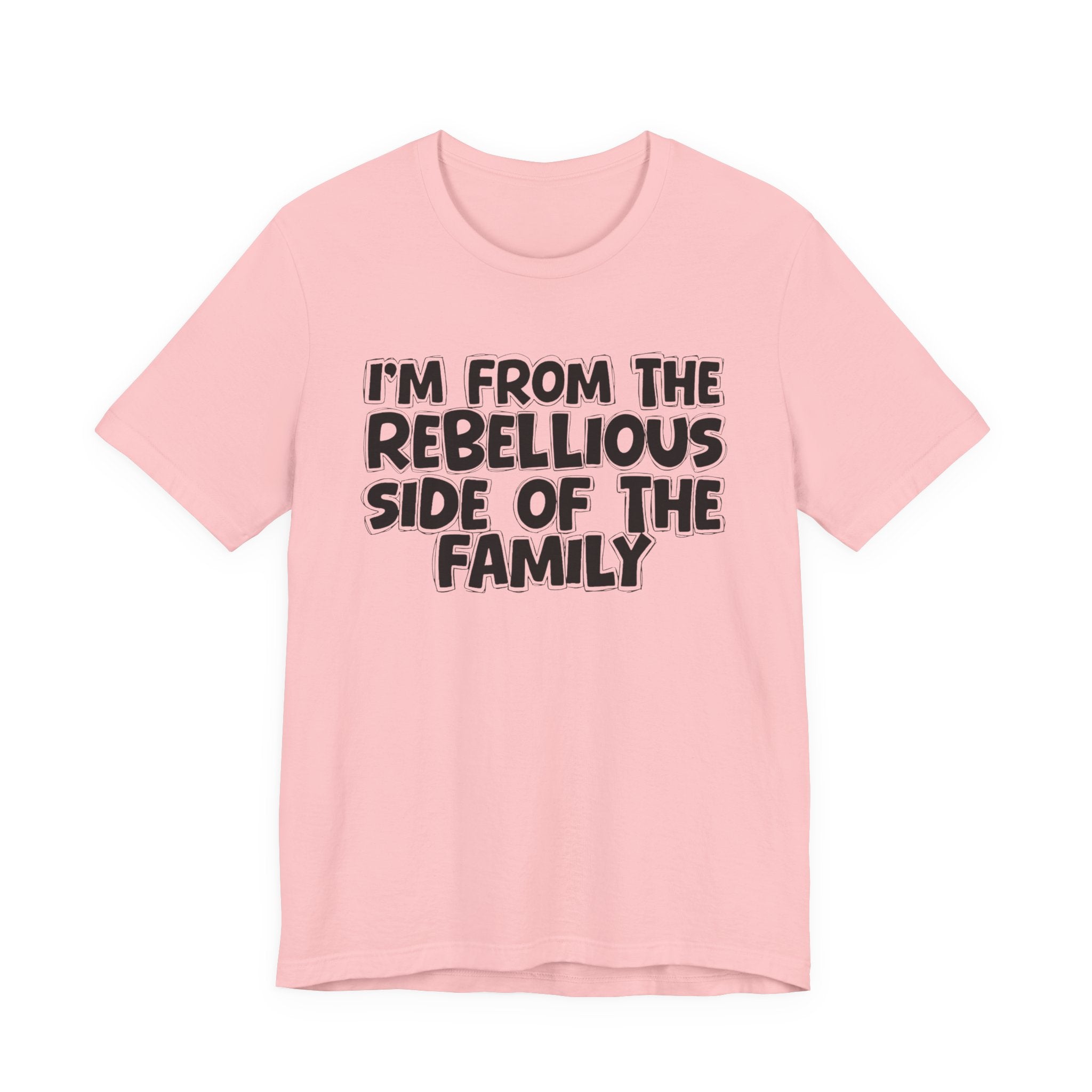 I'm From The Rebellious Side Of The Family - Family Family Heritage tee