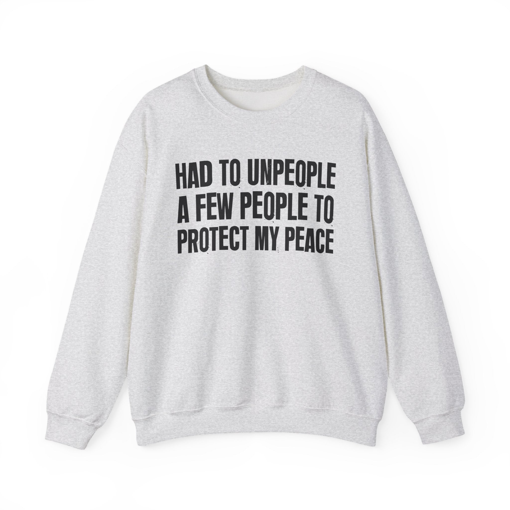 Had To Unpeople A Few People To Protect My Peace -  Sweatshirt