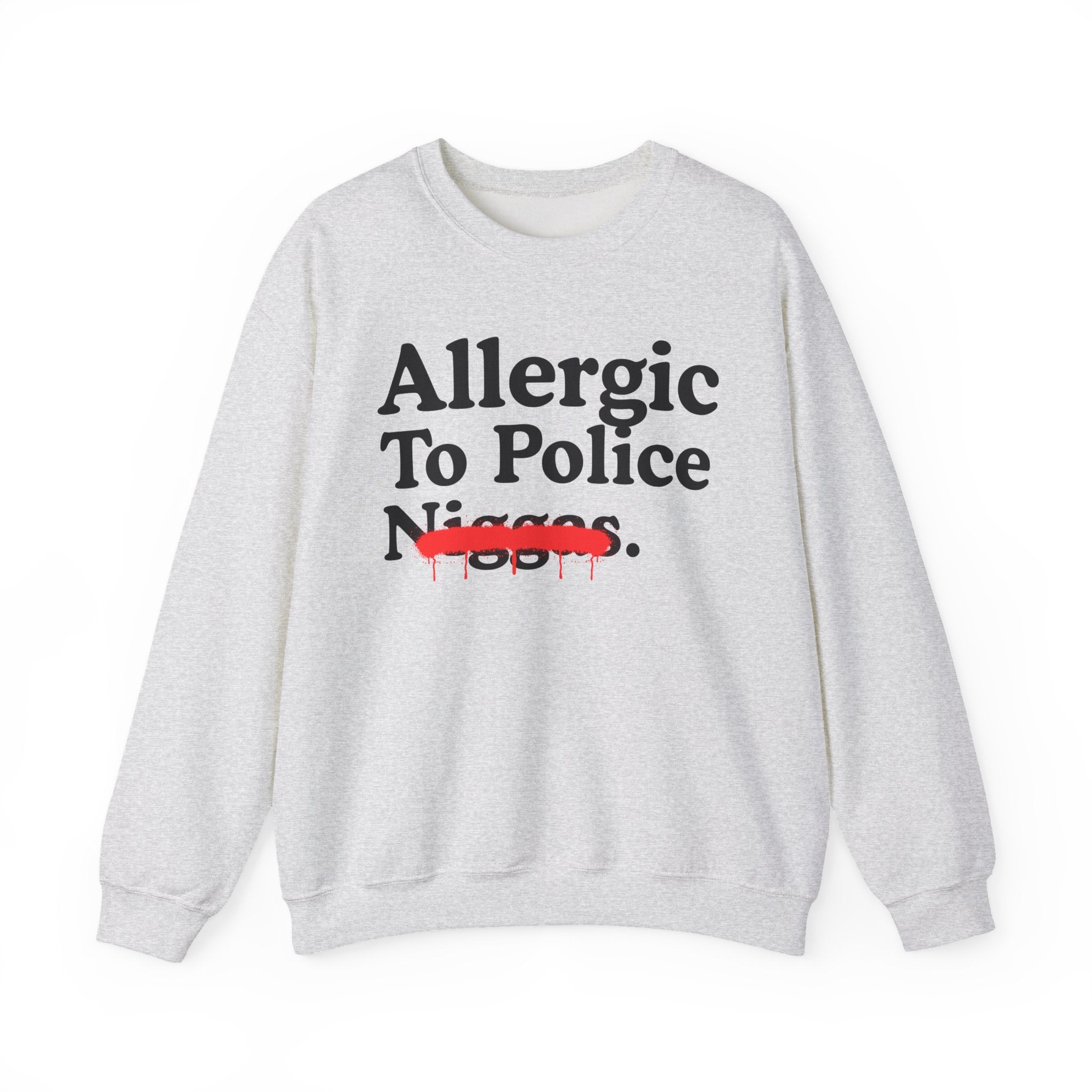 Allergic To Police Niggas - Funny Reaction Sweatshirt
