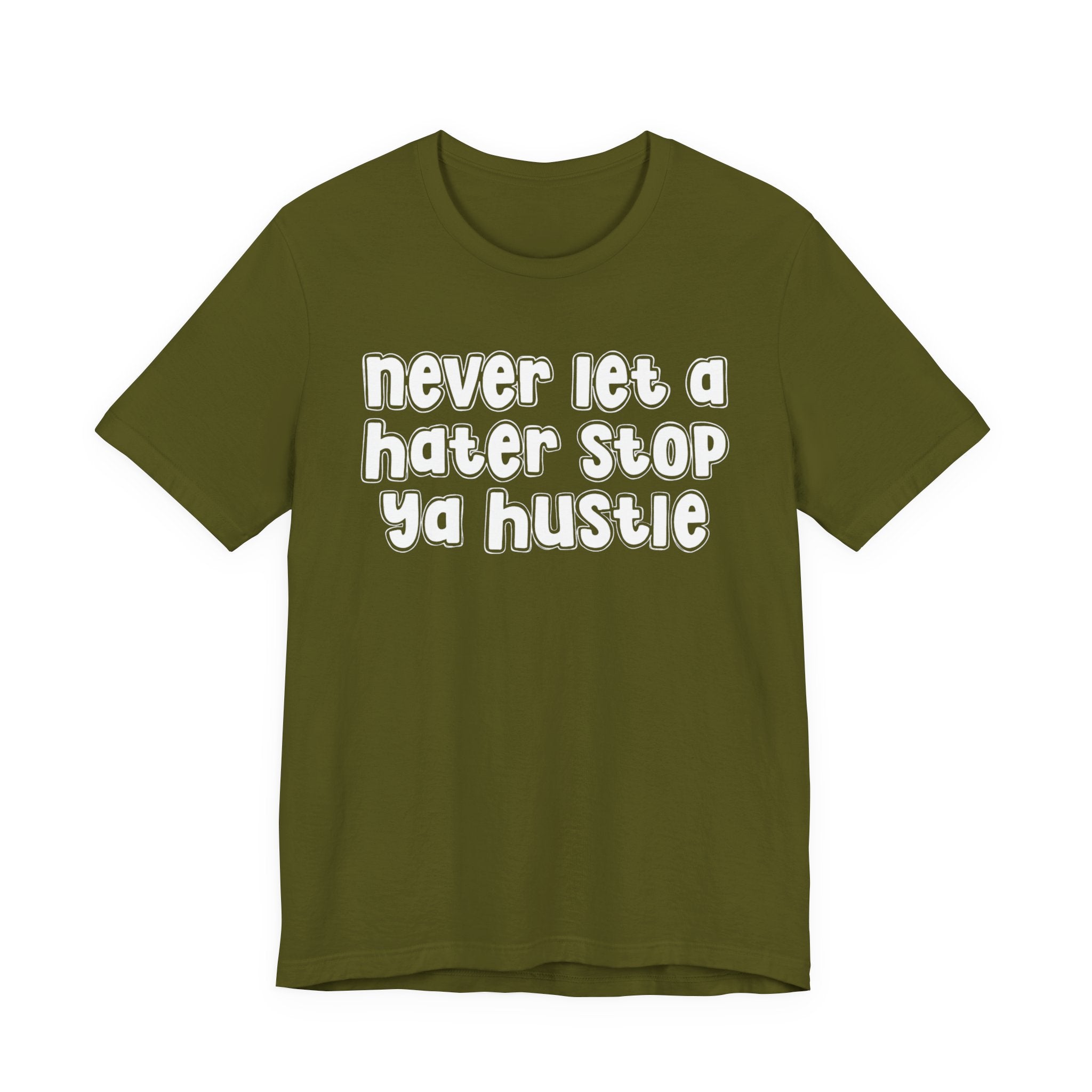 Never Let A Hater Stop Ya Hustle － Healthy Mindset T-shirt