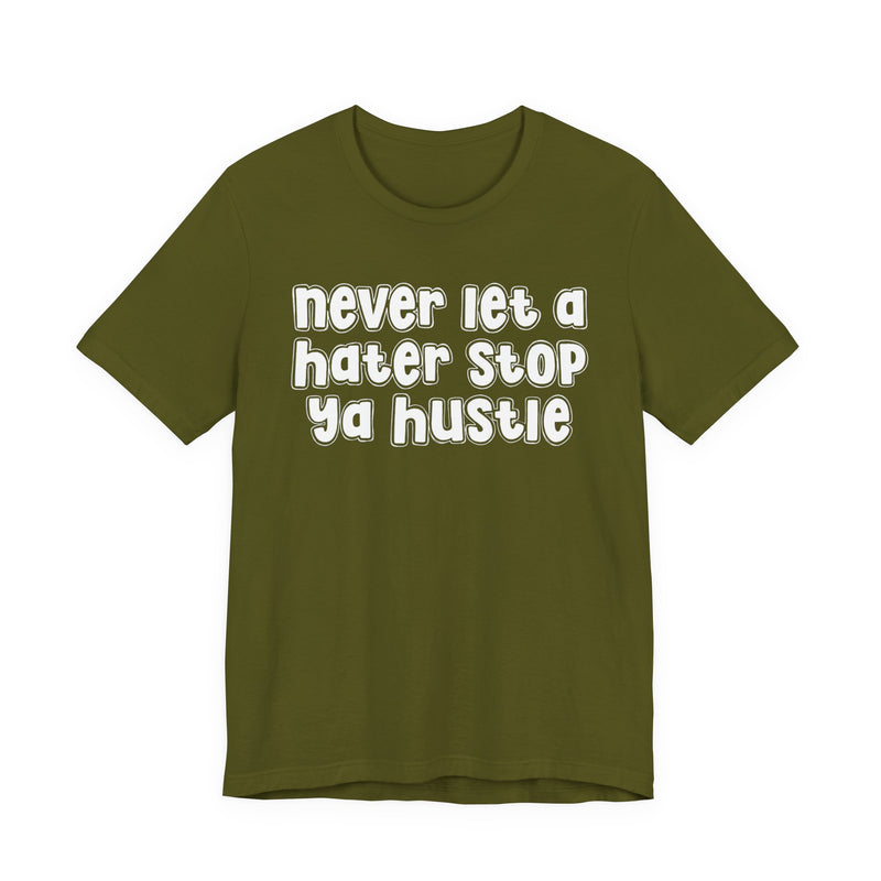 Never Let A Hater Stop Ya Hustle － Healthy Mindset T-shirt