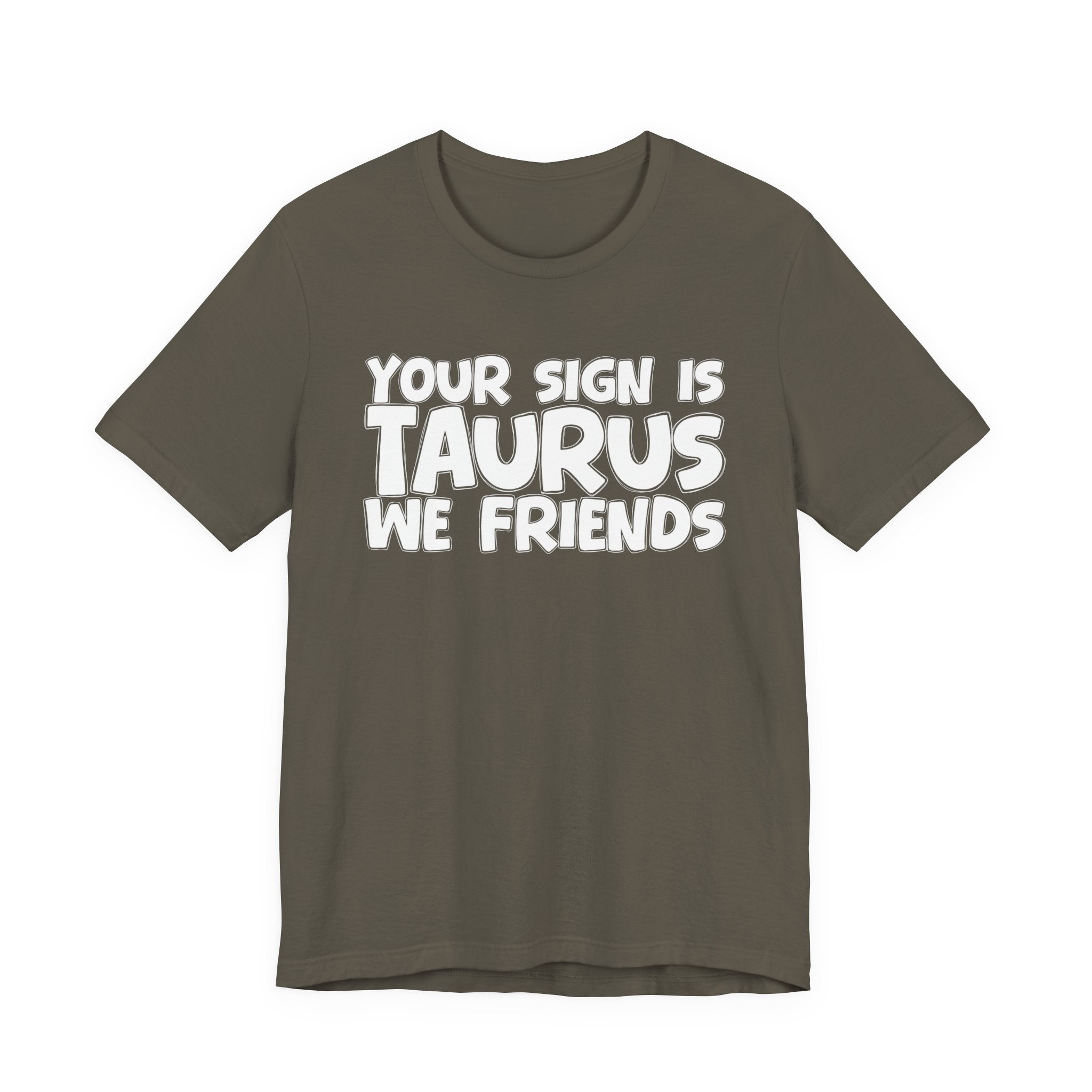 If Your Sign Is TAURUS We Friends - Fun Astrology Tee for TAURUS