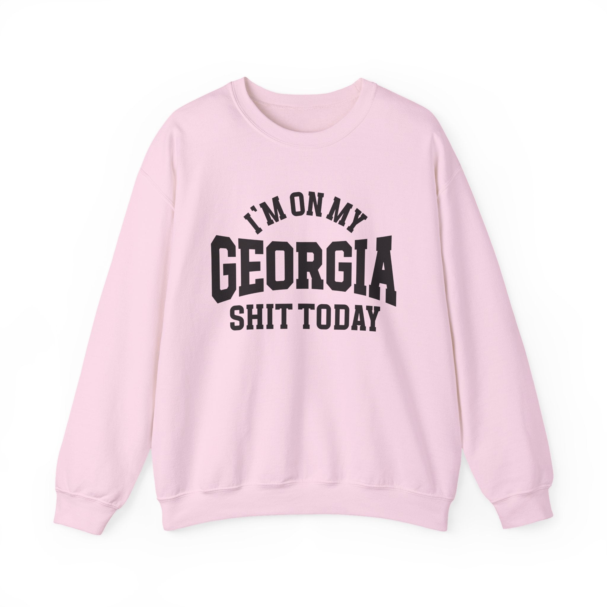 I'm On My Georgia Shit Today - Sweatshirt