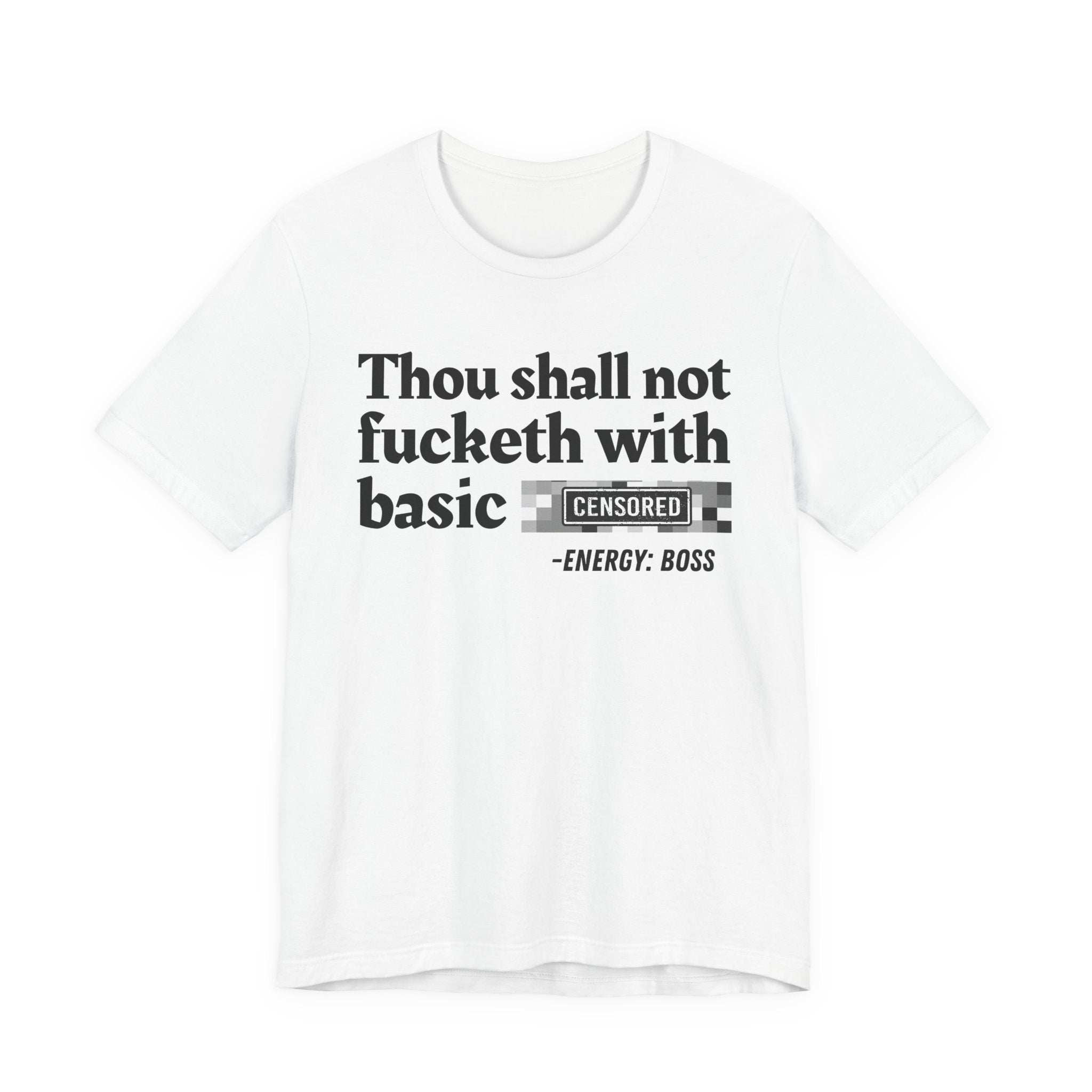 Thou Shall Not Fucketh With Basic Bitches — T-Shirt