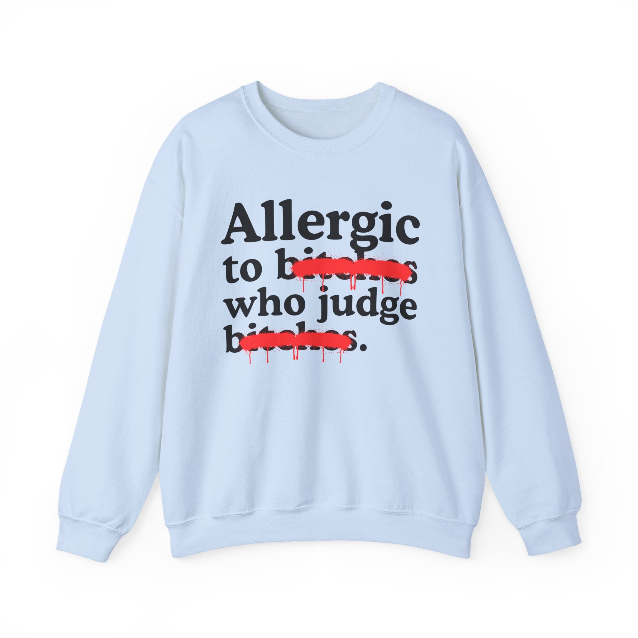 Allergic To Bitches Who Judge Bitches — Sarcastic Sassy Statement Sweatshirt