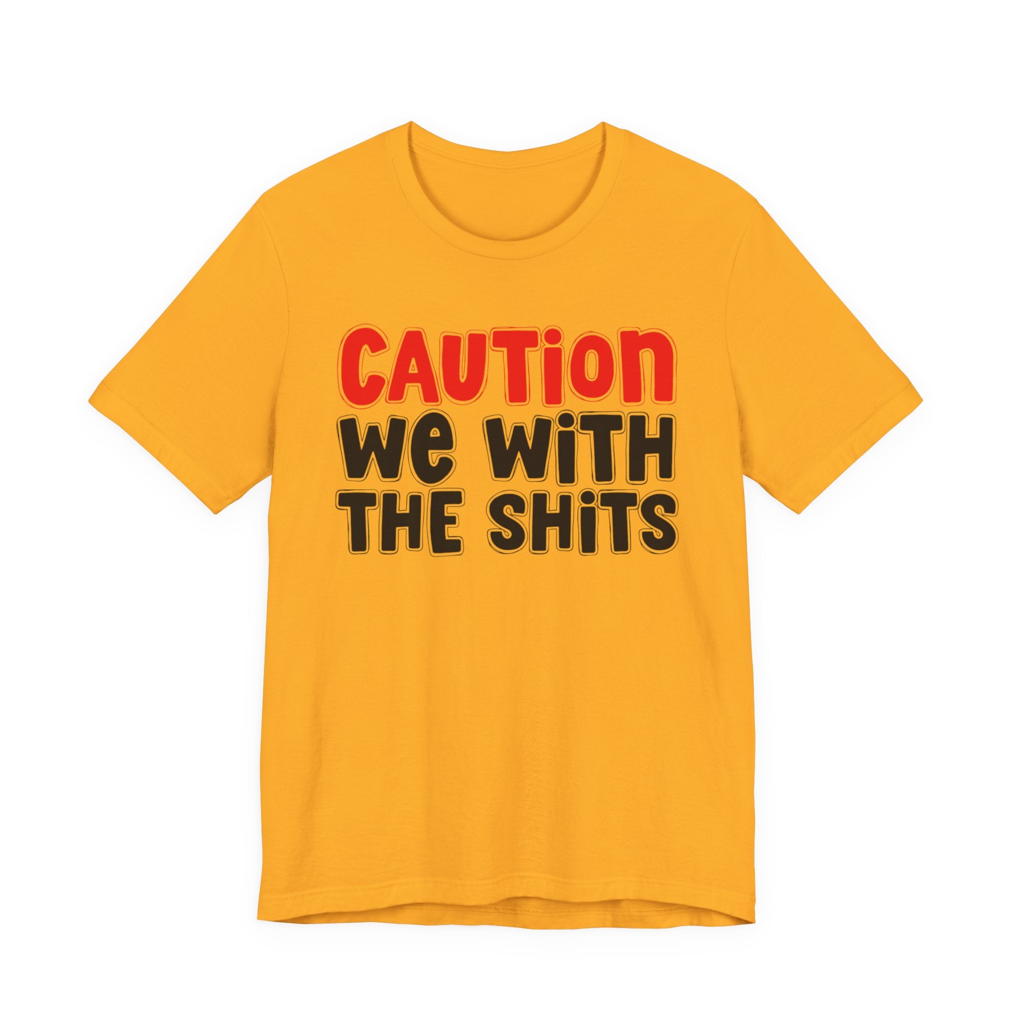 Caution We With The Shits — Bold Warning Statement T-shirt