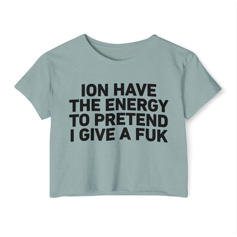 I Don’t Have The Energy To Pretend I Give A Fuk - Bold Declaration Crop Top
