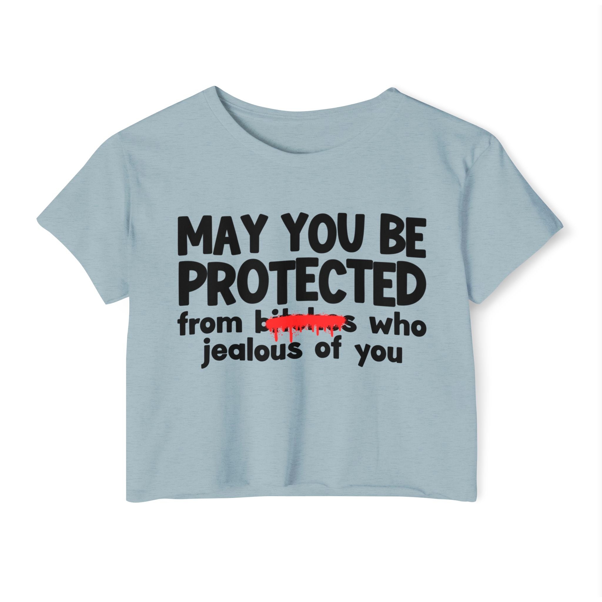 May You Be Protected From Bitches Who Jealous Of You — Funny Protection Statement Crop Top