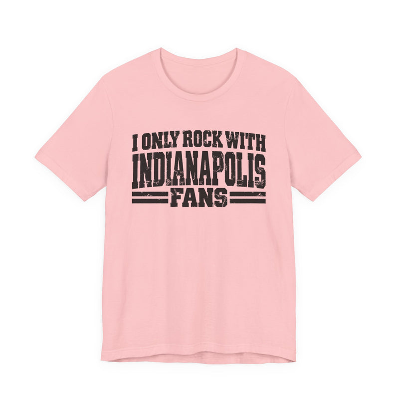 I Only Rock with Indianapolis Fans － Fun Sport Fans T-Shirt