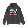 Allergic To 2 Face Bitches — Sarcastic Sassy Statement Hoodie