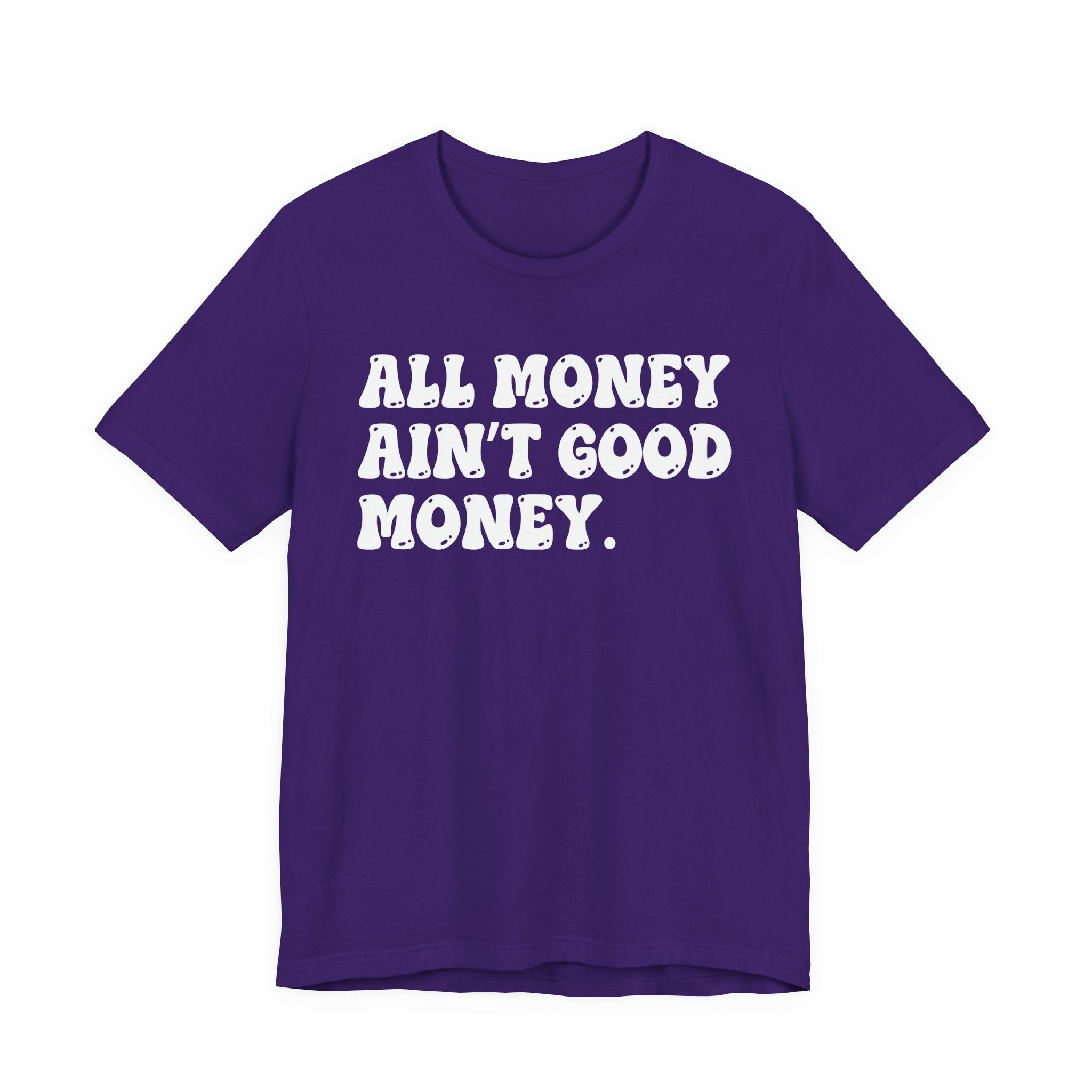All Money Ain't Good Money - Bold Statement T‑Shirt