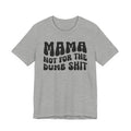 Mama Not For The Dumb Shit T-shirt (solid print)