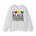 I Love Black Teachers - Sweatshirt