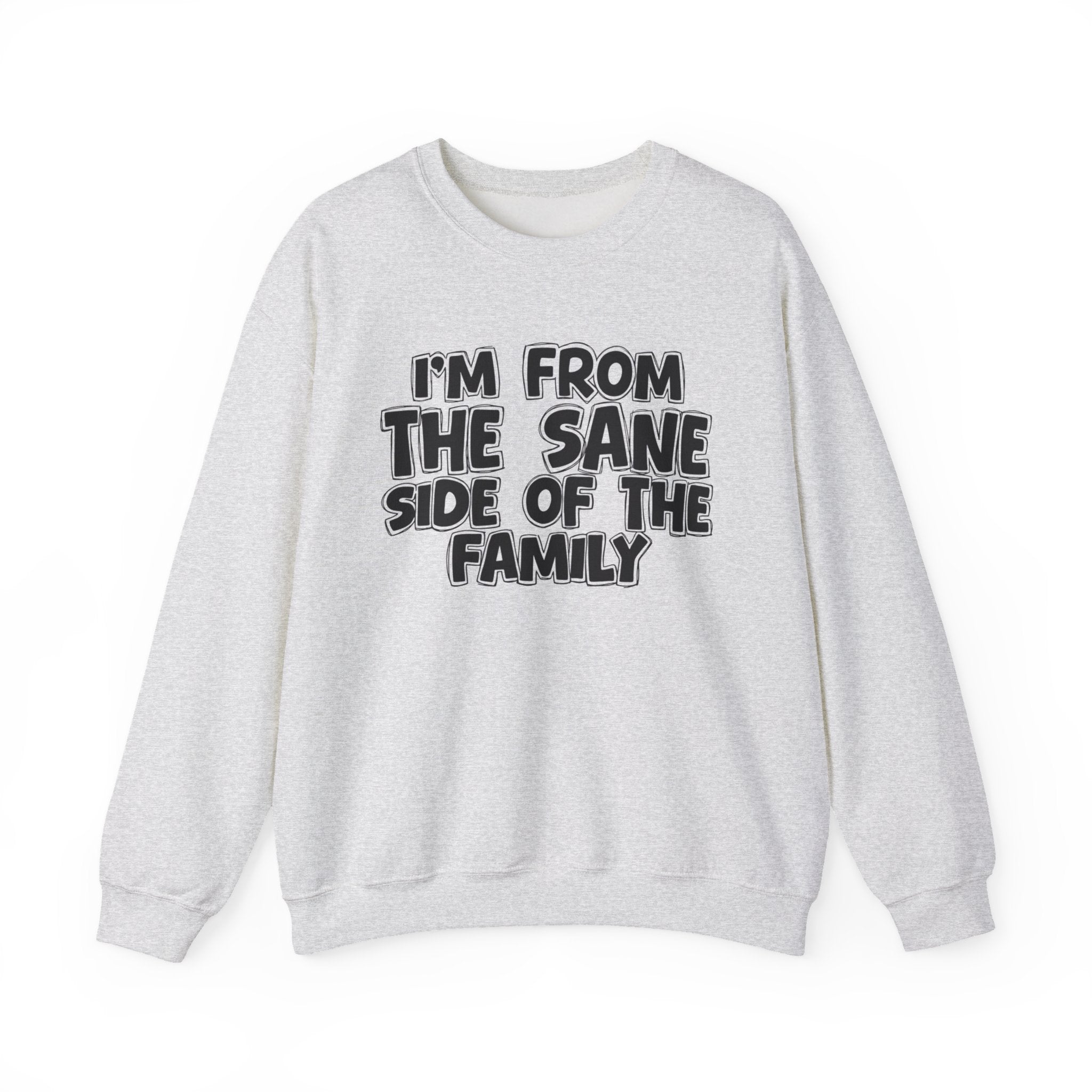 I'm From The Sane Side of the Family — Funny Family Sweatshirt