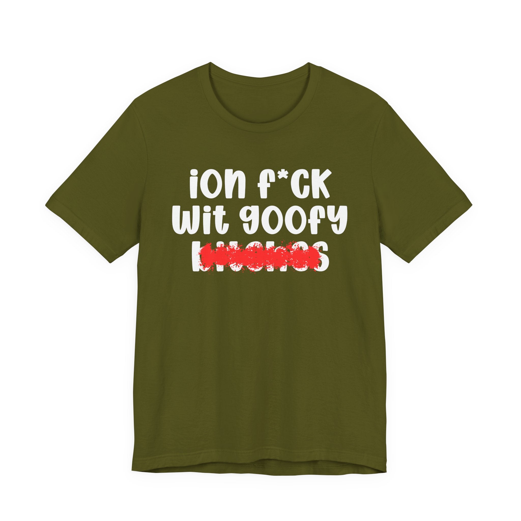 ION (I Don't) FUCK WIT GOOFY BITCHES — Bold Sarcastic Graphic T-Shirt