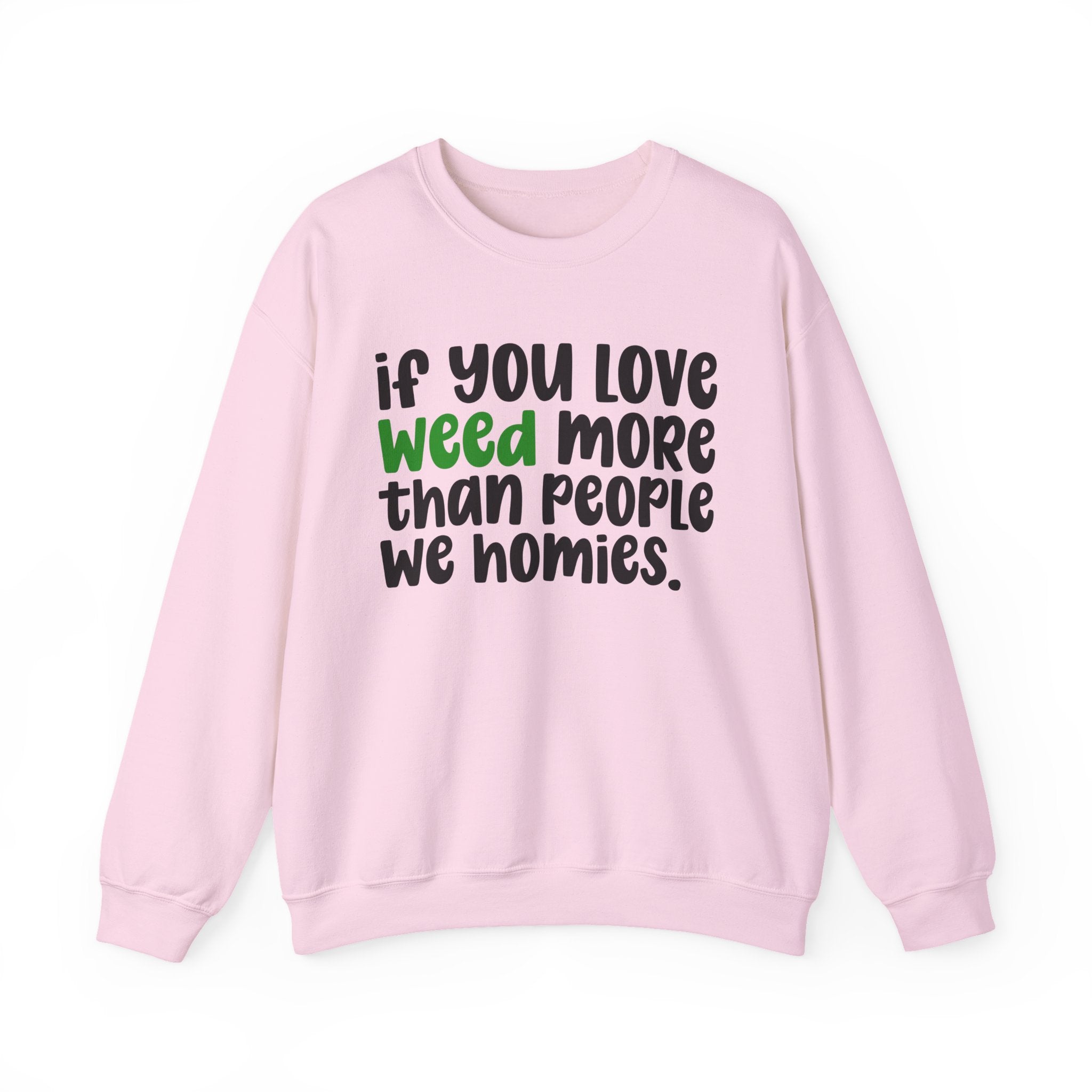 If You Love Weed More Than People We Homies — Cannabis Sweater