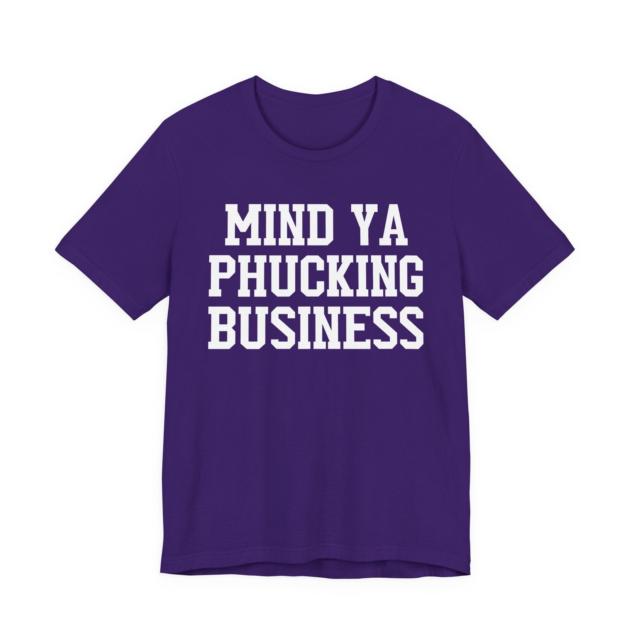 Mind Ya Phucking Business T-shirt