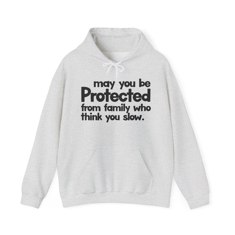 May You Be Protected From Family Who Think You Slow — Hoodie alternate view 4: MAY YOU BE PROTECTED FROM FAMILY WHO THINK YOU SLOW in bold statement lettering. Street Talk Designs protection statement apparel.