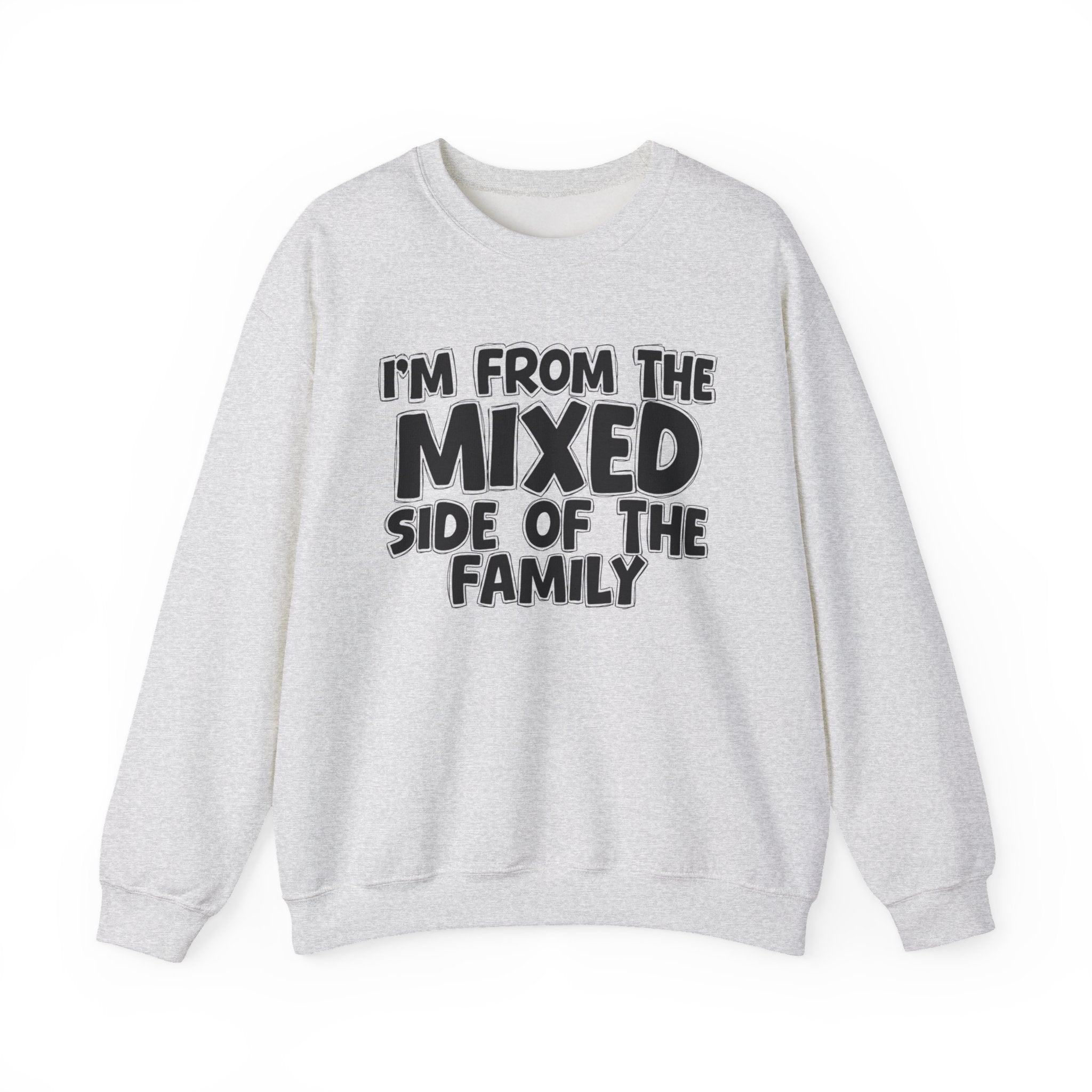 I'm From the Mixed Side of the Family - Funny Family Crewneck