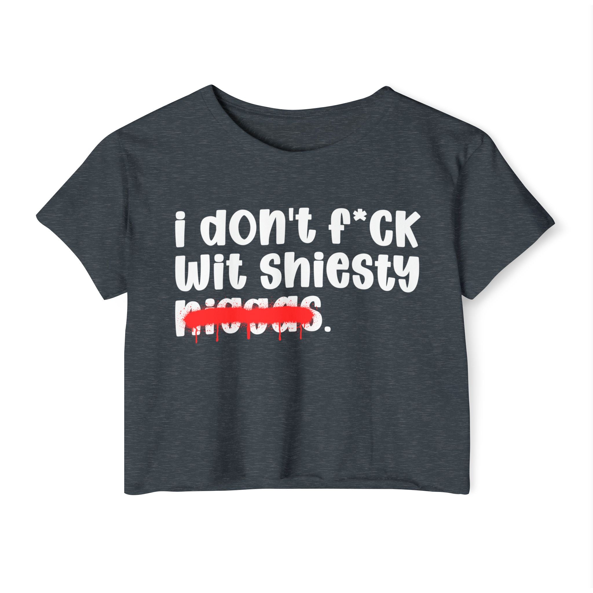 I Don't Fuck Wit Shiesty Niggas - Brutally Direct Statement Crop-top