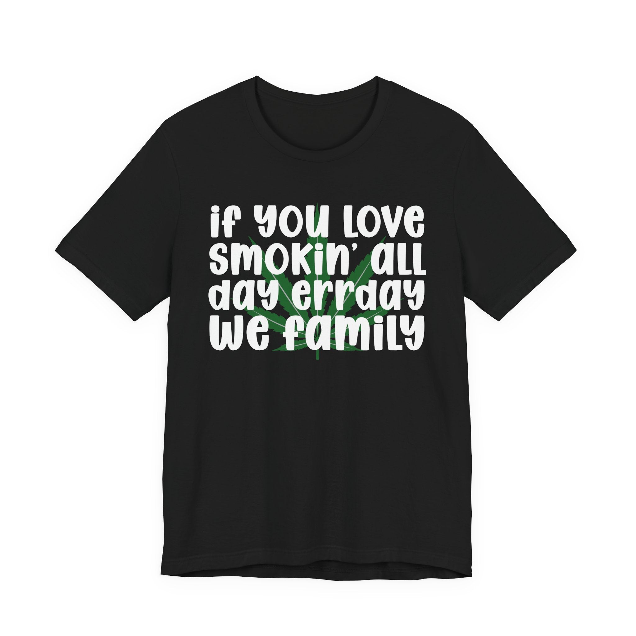 If You Love Smokin' All Day  Err'day We Family - Reggaeton Fan T-Shirt