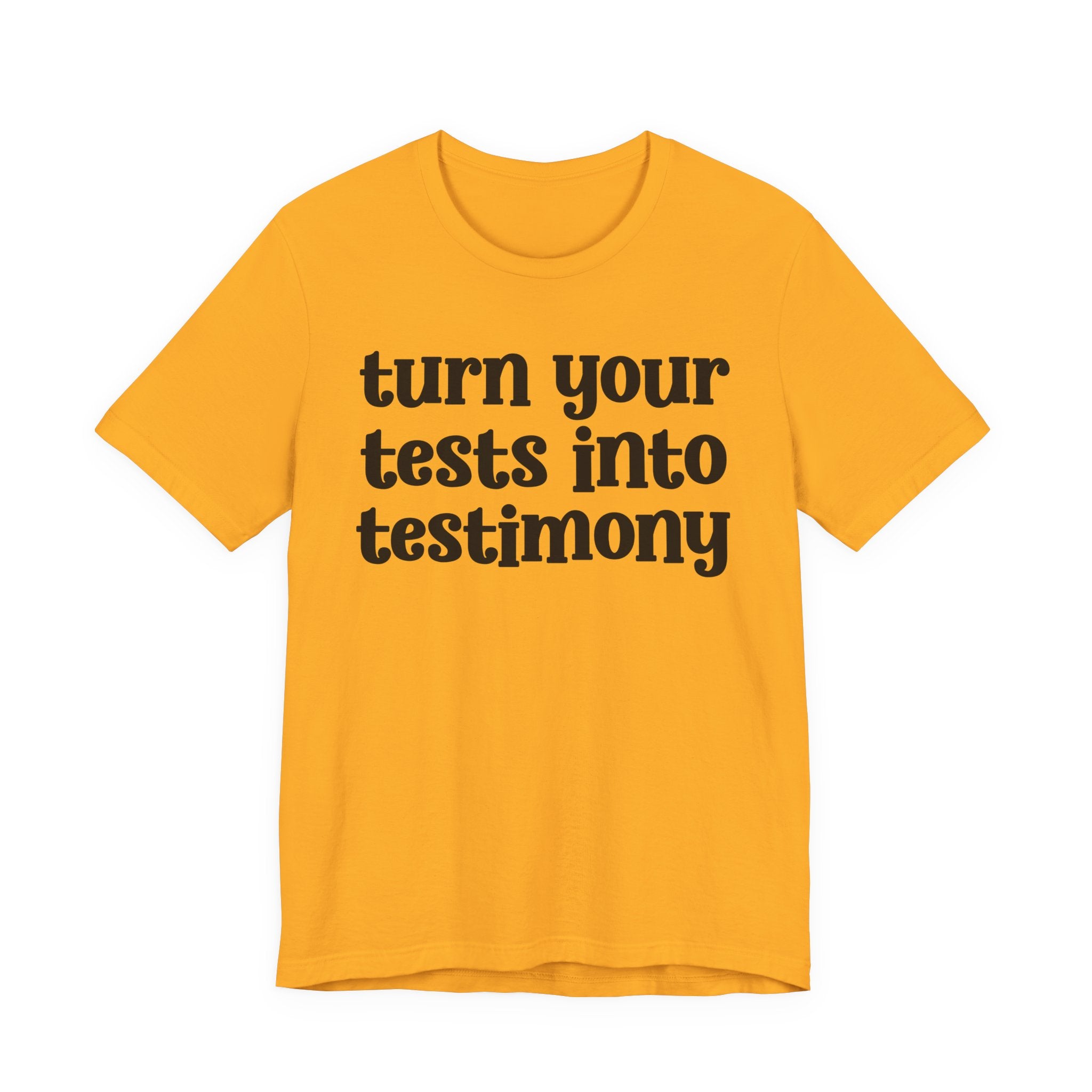 Turn Your Tests Into Testimony - Inspirational Tee Shirt