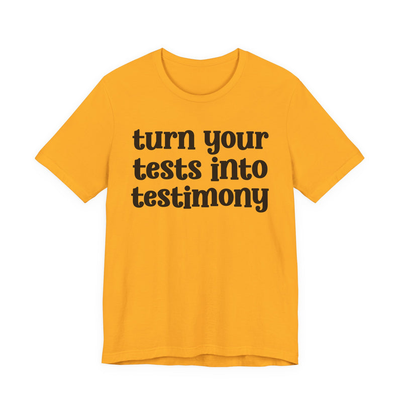 Turn Your Tests Into Testimony — Inspirational T-Shirt