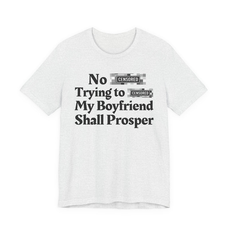 No Bitch Tryin' To Fuck My Boyfriend Shall Prosper — T-Shirt