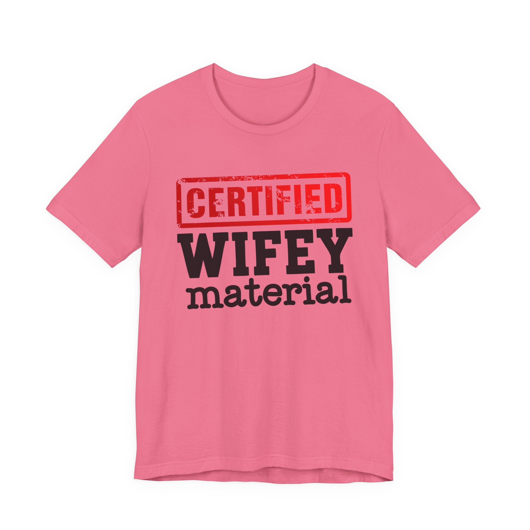 Certified Wifey Material－Marriage Minded Message T-Shirt