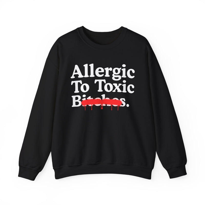 Allergic To Toxic Bitches — Sarcastic Sassy Statement Sweatshirt