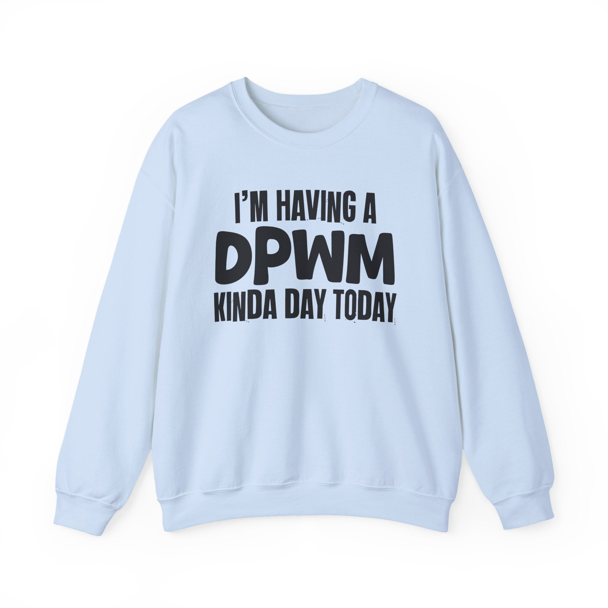 I’m Having a DPWM Kinda Day Today - Funny Mood Sweatshirt