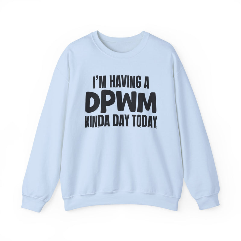 Sweatshirt in Light Blue with lettering reading "I'M HAVING A DPWM KINDA DAY", front view.