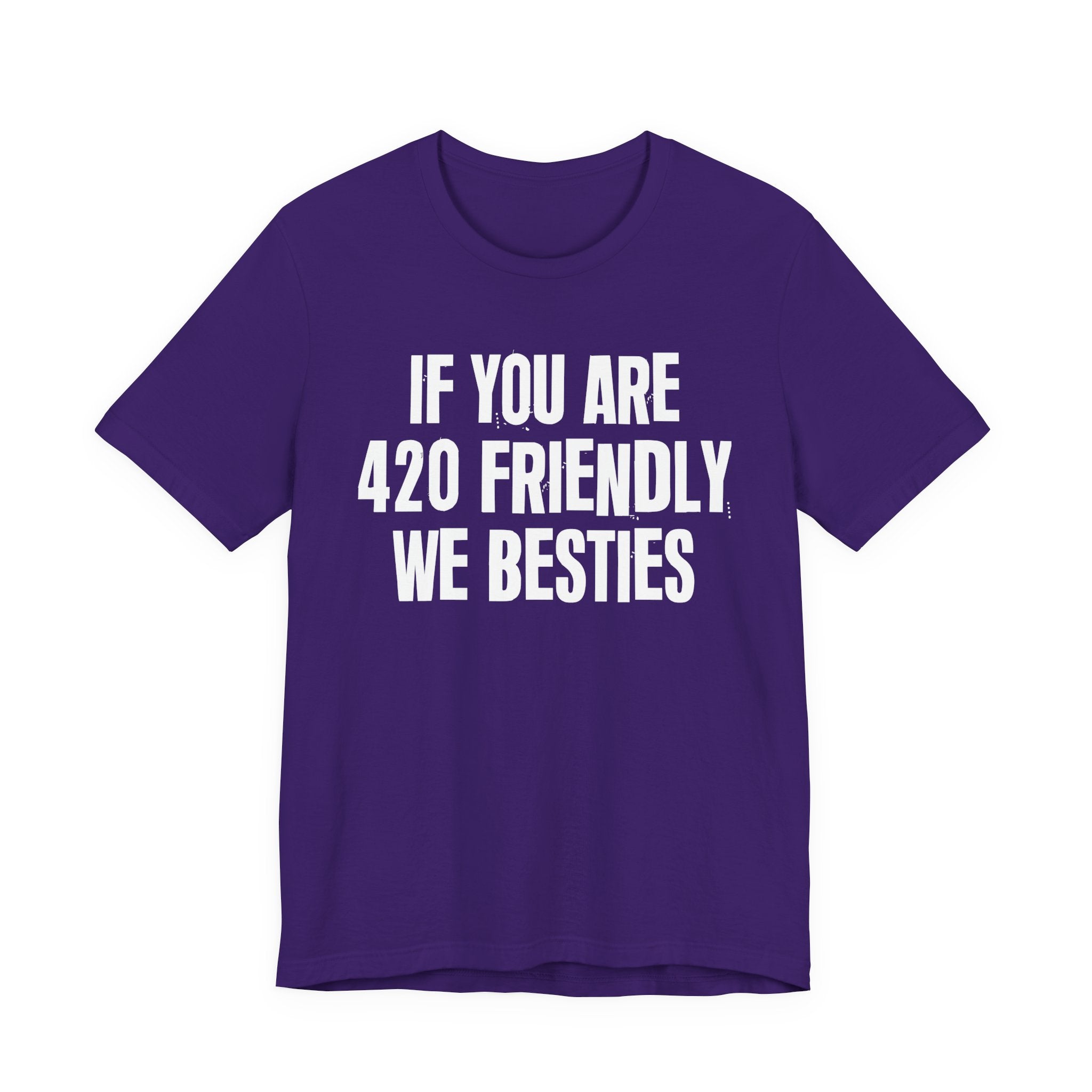 If You Are 420 Friendly We Besties — Funny Cannabis Lovers Tee Shirt