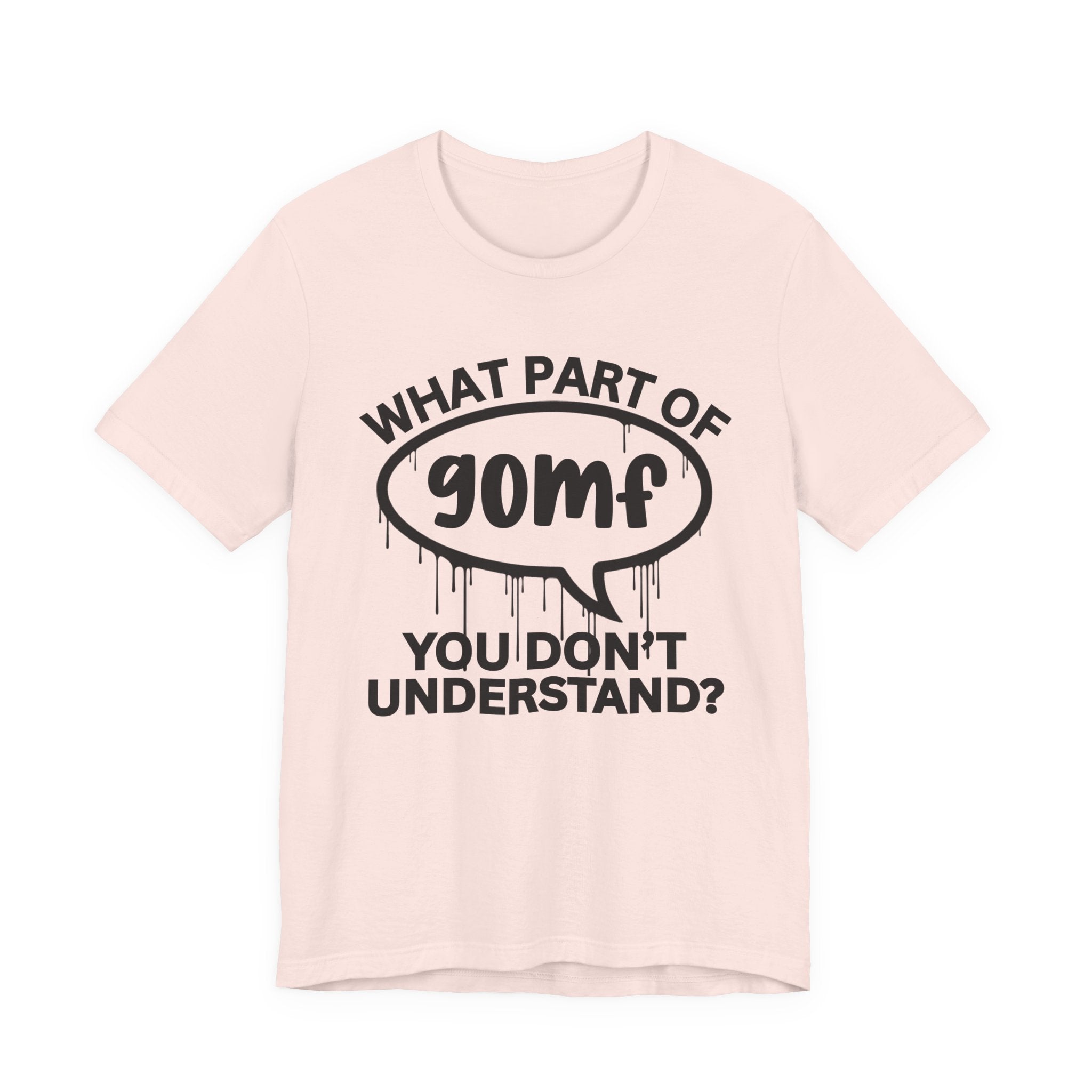 What Part of GOMF You Don't Understand? T-Shirt
