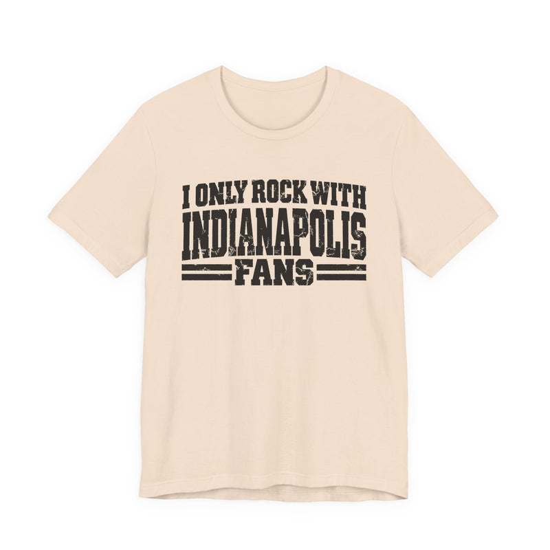 I Only Rock with Indianapolis Fans － Fun Sport Fans T-Shirt